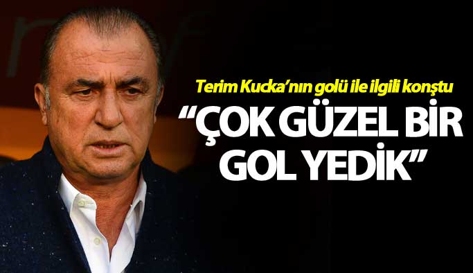Fatih Terim Kucka’nın golü ile ilgili konuştu