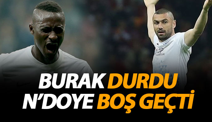 Burak durdu, N'doye boş geçti