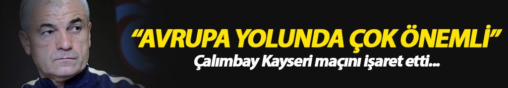 Çalımbay: Avrupa yolunda çok önemli maç