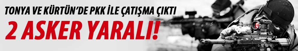 Tonya ve Kürtün'deki çatışmada 2 yaralı!