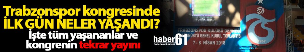 Trabzonspor Kongresinde ilk gün neler oldu?