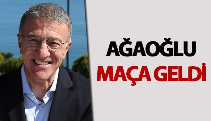 Ahmet Ağaoğlu maça geldi