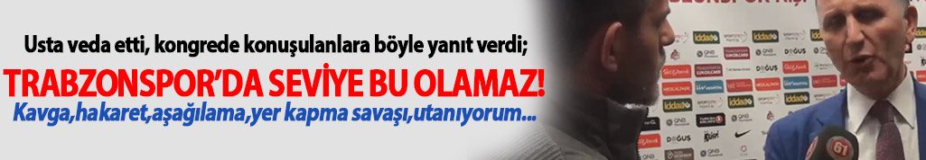 Usta'dan flaş sözler: Trabzonspor'un seviyesi bu olamaz