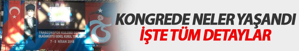 Trabzonspor kongresinin 2. gününde neler oldu?