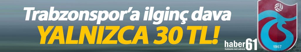 Trabzonspor'a 30 TL'lik dava!