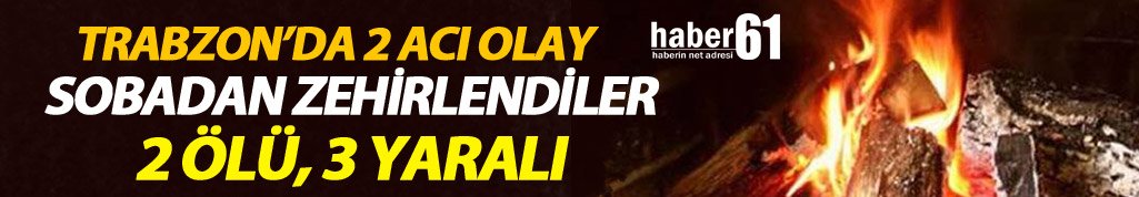 Trabzon’da 2 ayrı bölgede soba zehirlenmesi