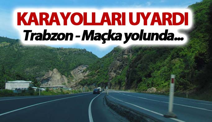 Karayollarından Trabzon Maçka yolu için uyarı