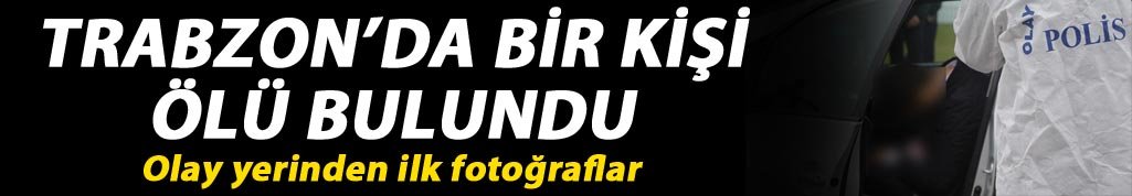 Trabzon'da bir kişi vurulmuş halde bulundu