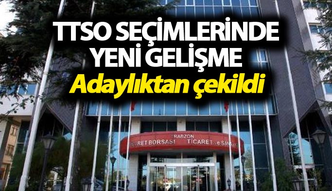 TTSO Seçimlerinde yeni gelişme: Adaylıktan çekildi