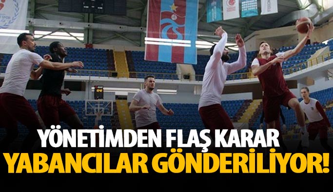 Trabzonspor'dan flaş karar! Yabancılar gönderiliyor