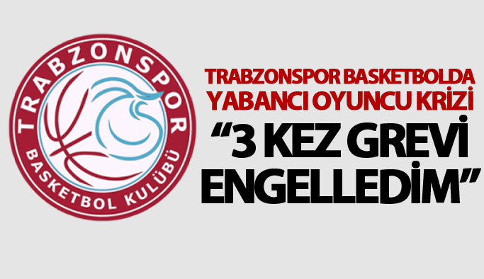 Trabzonspor basketbolda yabancı oyuncu krizi: Açıklama yaptılar...