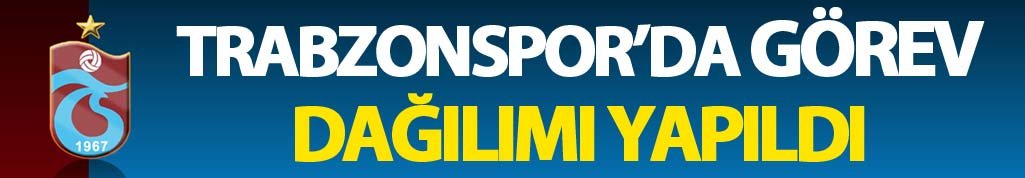 Trabzonspor'da Görev dağılımı yapıldı