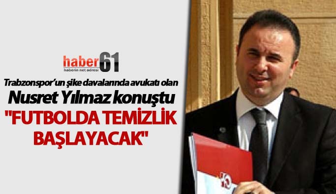 Nusret Yılmaz: "Futbolda temizlik başlayacak"