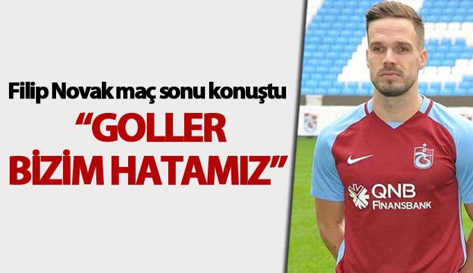 Trabzonsporlu Filip Novak’tan Osmanlıspor maçı sonrası net değerlendirme