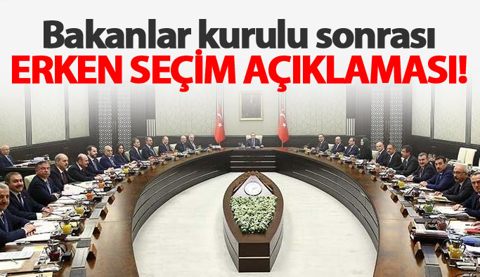 Hükümetten son dakika erken seçim açıklaması