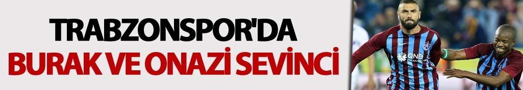 Trabzonspor'da Burak ve Onazi sevinci