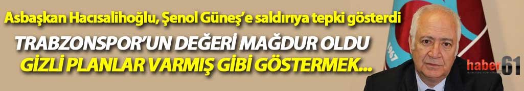Trabzonspor Asbaşkanı Hacısalihoğlu'ndan Şenol Güneş'e saldırıya tepki