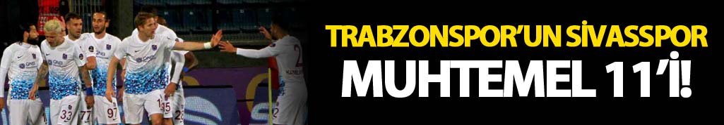 Trabzonspor'un Sivasspor Muhtemel 11'i!