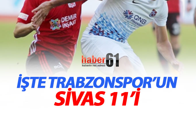 İşte Trabzonspor’un Sivas 11’i