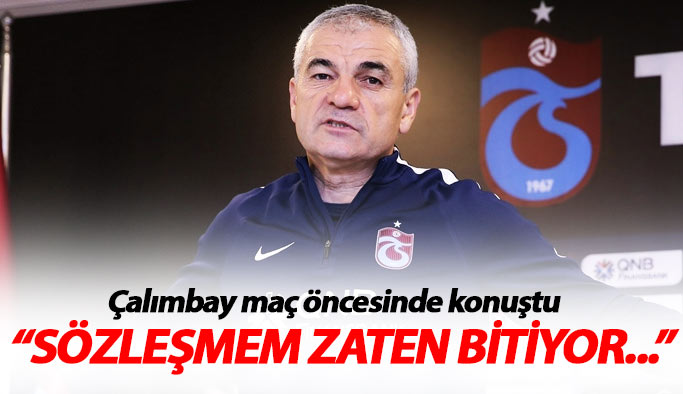 Çalımbay: Sözleşmem zaten bitiyor...
