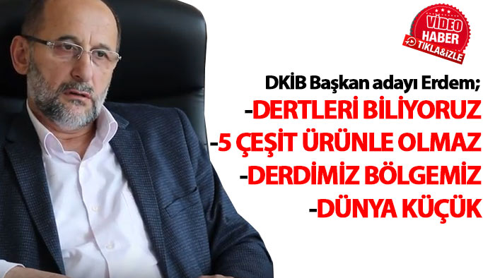 DKİB Başkan adayı Erdem: Derdimiz bölgemiz