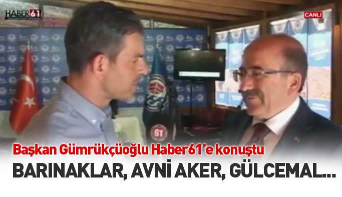 Başkan Gümrükçüoğlu çalışmalarını Haber61'e anlattı