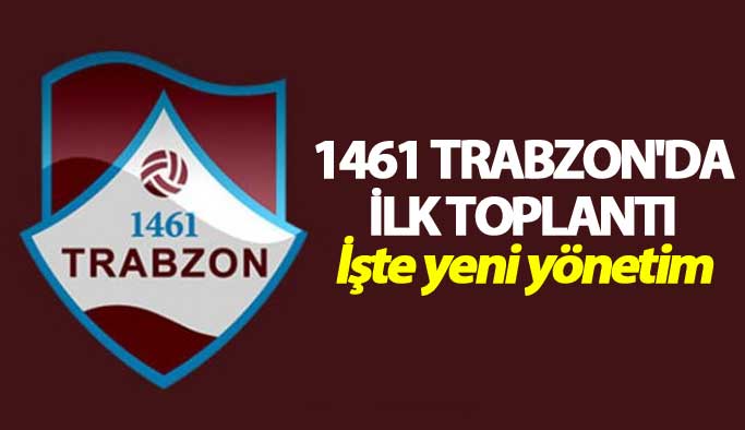 1461 Trabzon'da ilk toplantı: İşte yeni yönetim