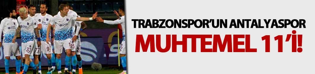 Trabzonspor'un Antalyaspor Muhtemel 11'i!