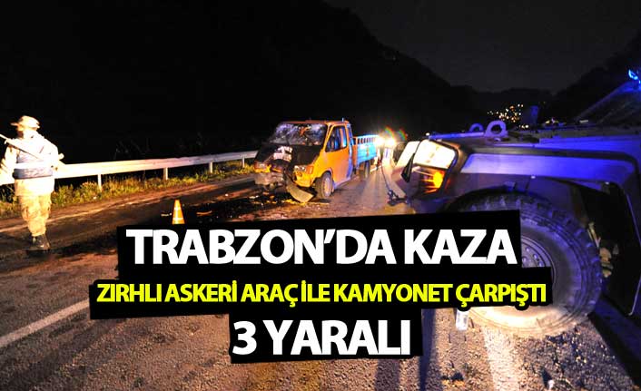 Trabzon'da askeri araç ile kamyonet çarpıştı: 3 yaralı