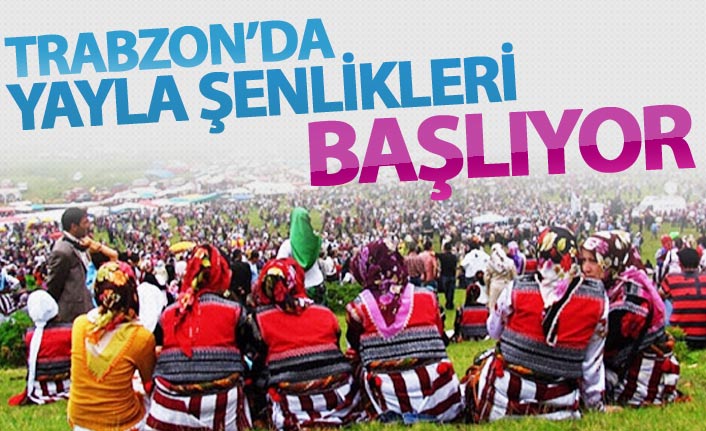 Trabzon'da yayla şenlikleri başlıyor