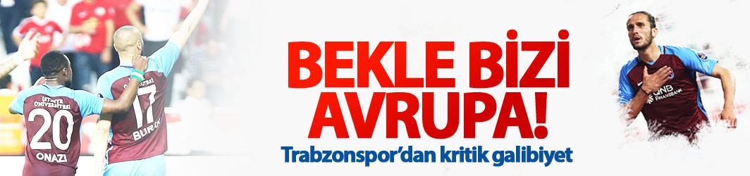 Trabzonspor'dan Avrupa yolunda kritik galibiyet!