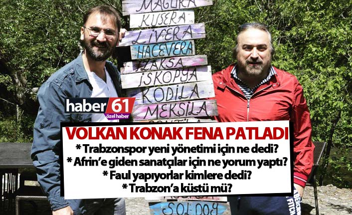 Volkan Konak fena patladı…