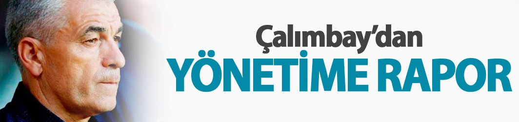 Çalımbay'dan yönetime rapor