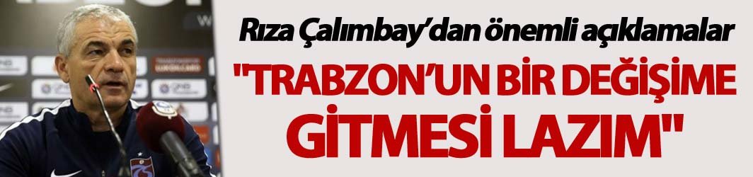 Trabzonspor’da maddi sıkıntı ve değişim vurgusu: Çalımbay’dan net mesaj