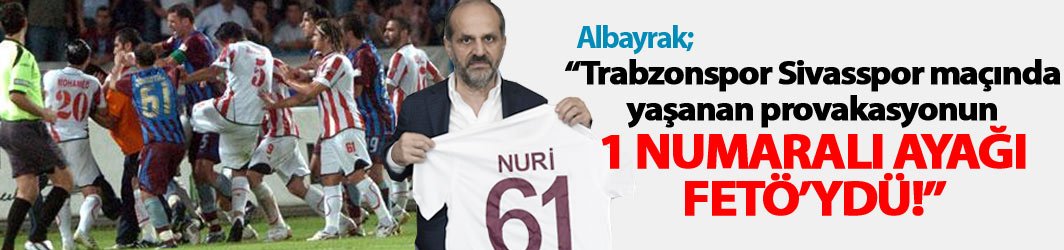 "Trabzonspor Sivas maçında yaşananlar FETÖ provakasyonu"