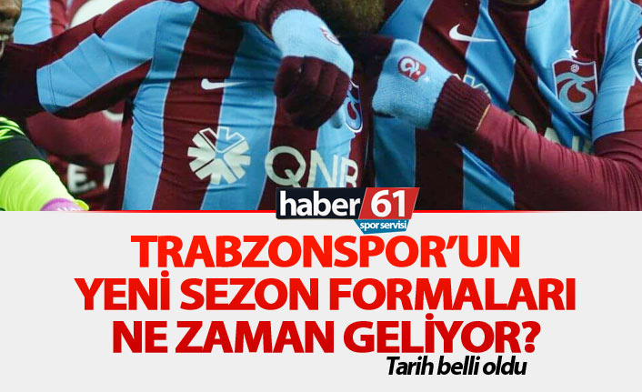 Trabzonspor'un yeni formaları ne zaman geliyor?