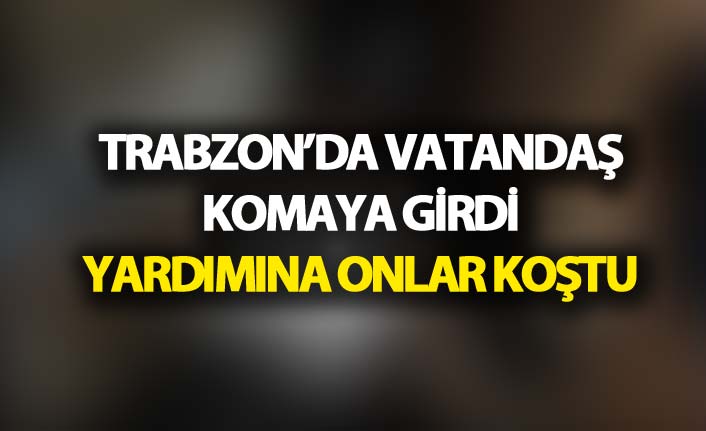 Trabzon'da şeker komasına giren vatandaşın imdadına onlar koştu