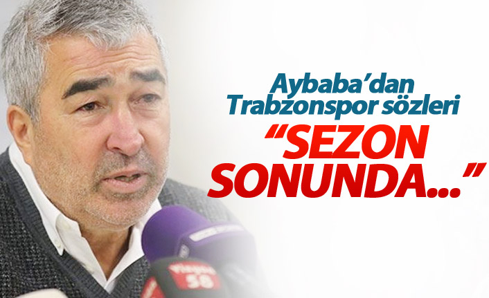 Samet Aybaba'dan Trabzonspor sözleri
