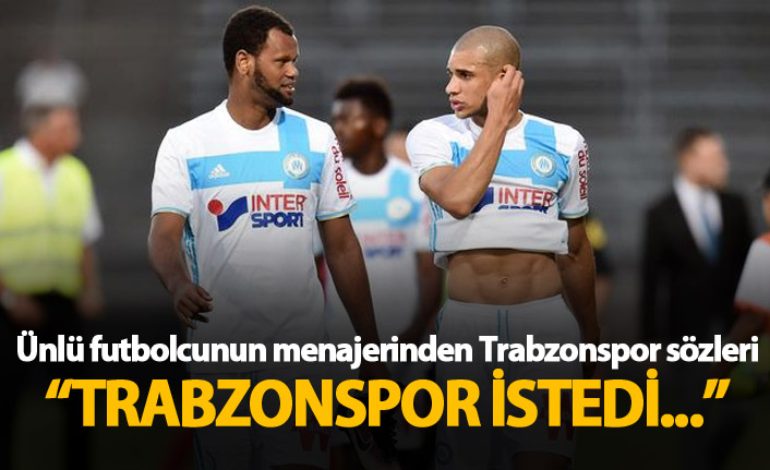 Ünlü futbolcunun menajerinden Trabzonspor sözleri