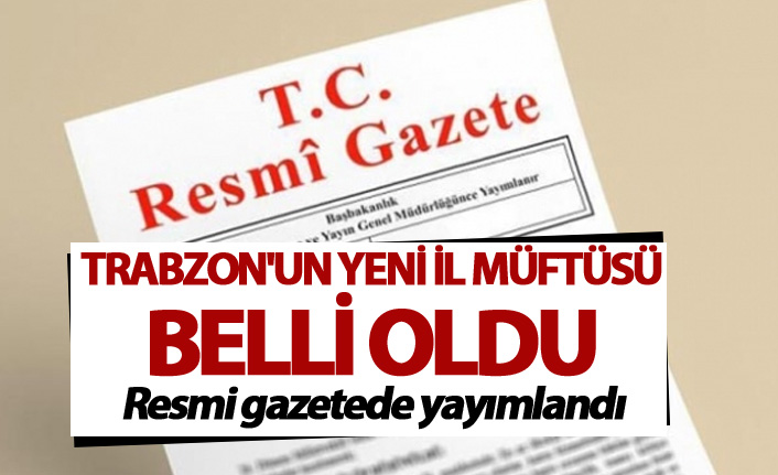 Trabzon'un yeni İl müftüsü belli oldu