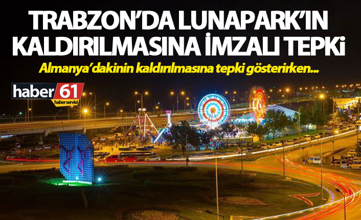 Trabzon’da Lunapark’ın kaldırılmasına imzalı tepki