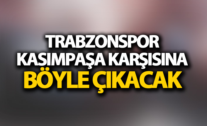 Trabzonspor–Kasımpaşa maçının forma detayları belli oldu