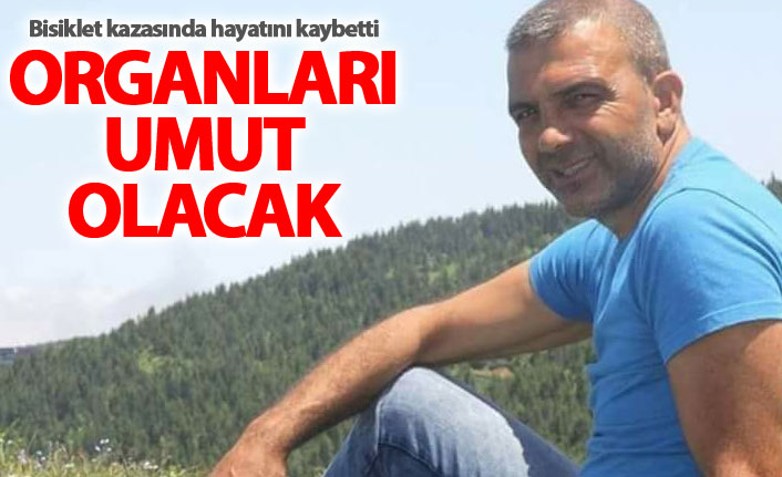 Bisiklet kazasında hayatını kaybetti, organları umut olacak