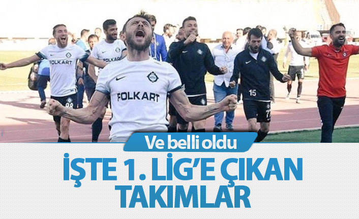 İşte 1. Lig'e çıkan takımlar!