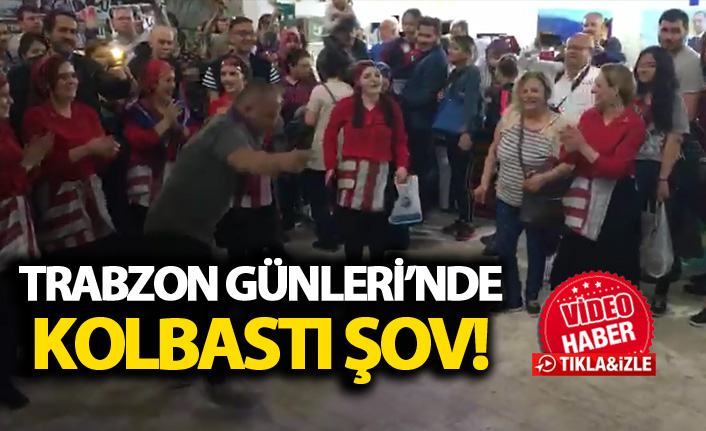 Trabzon Günlerinde kolbastı şov!