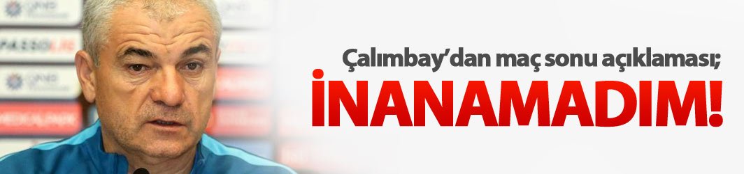 Rıza Çalımbay: “Bu kadar hata yaparsan mağlubiyet kaçınılmaz olur”
