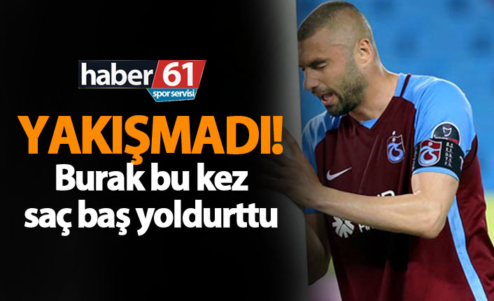 Yakışmadı sana Burak Yılmaz!