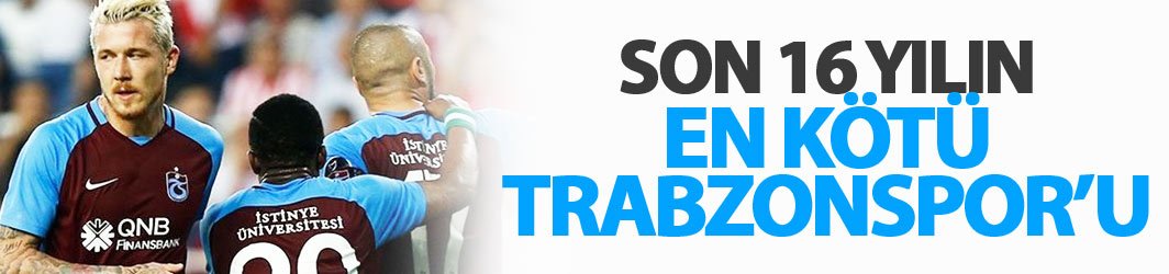 Trabzonspor son 16 yılın en kötüsü...