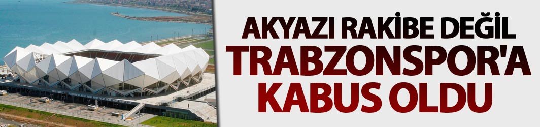 Akyazı rakibe değil Trabzonspor'a kabus oldu
