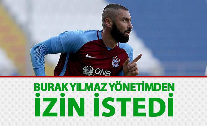 Burak Yılmaz izin istedi